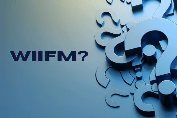 WIIFM? What's in it for me?